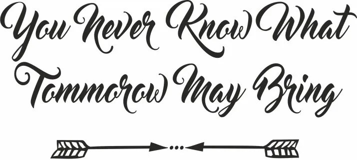 Стикер за стена Никога не знаеш какво може да донесе Томороу (YOU NEVER KNOW WHAT TOMMOROW MAY BRING) 100 x 200 cm